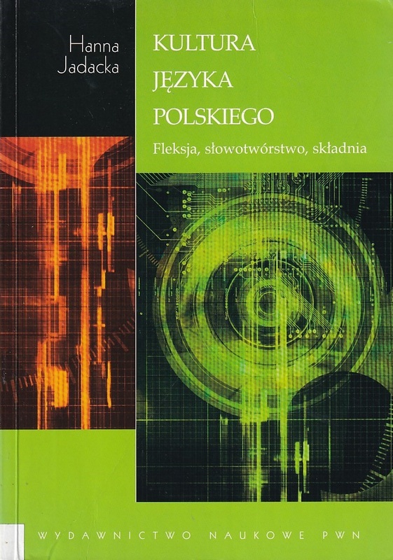Kultura języka polskiego : fleksja, słowotwórstwo, składnia