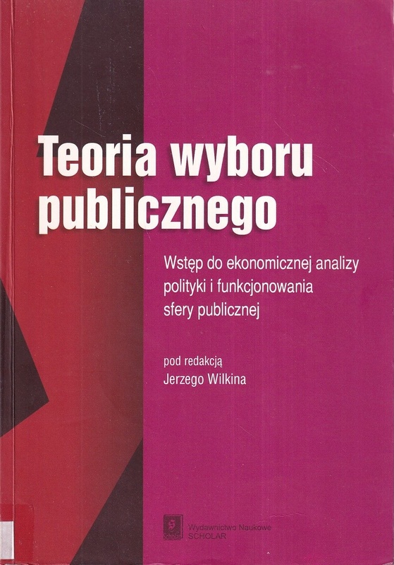 Teoria wyboru publicznego : wstęp do ekonomicznej analizy polityki i funkcjonowania sfery publicznej