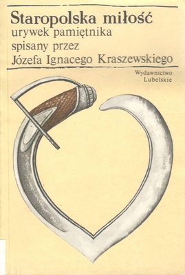 Staropolska miłość : urywek pamiętnika spisany przez Józefa Ignacego Kraszewskiego