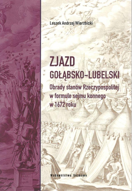 Zjazd gołąbsko-lubelski : obrady stanów Rzeczypospolitej w formule sejmu konnego w 1672 roku