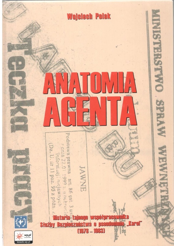 Anatomia agenta : historia tajnego współpracownika Służby Bezpieczeństwa o pseudonimie "Karol" (1978-1983)