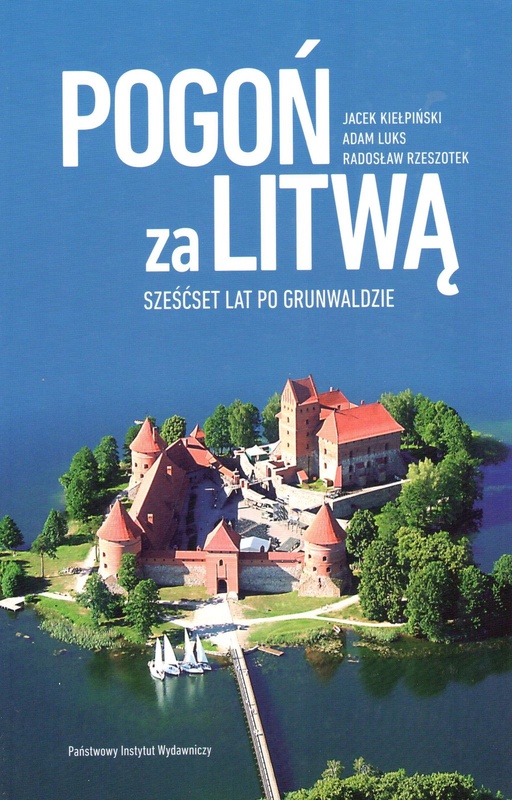 Pogoń za Litwą : sześćset lat po Grunwaldzie