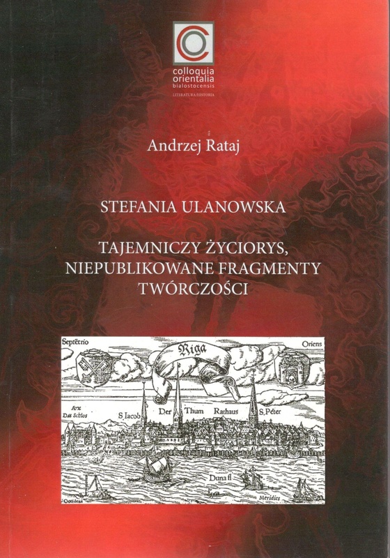 Stefania Ulanowska : tajemniczy życiorys, niepublikowane fragmenty twórczości