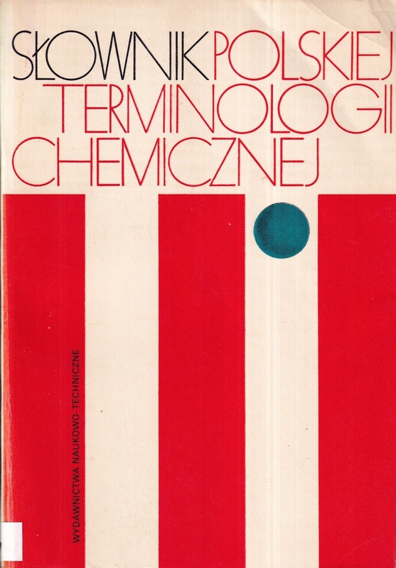 Słownik polskiej terminologii chemicznej : chemia czysta i wybrane dyscypliny pokrewne
