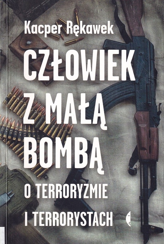Człowiek z małą bombą : o terroryzmie i terrorystach