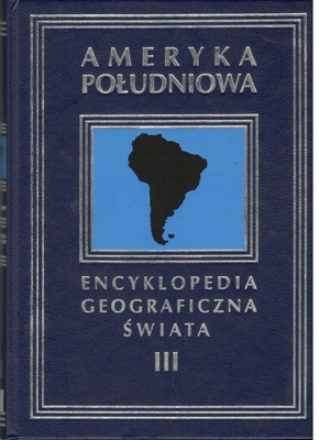 Encyklopedia geograficzna świata. [T. 3], Ameryka Południowa