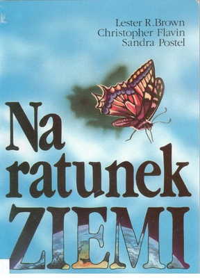 Na ratunek Ziemi : jak budować gospodarkę światową w duchu ekorozwoju